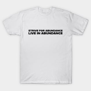 strive for abundance, live in abundance T-Shirt